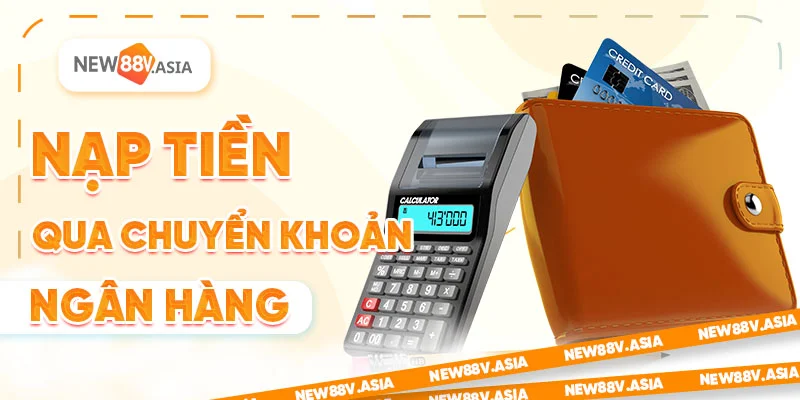 Nạp tiền new88 qua chuyển khoản ngân hàng