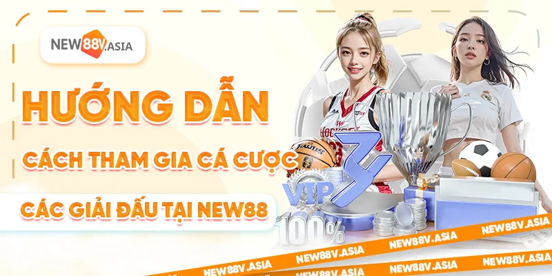 Hướng dẫn cách tham gia cá cược các giải đấu tại New88