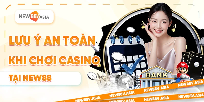 Casino New88 - Game Casino Ăn Khách Nhất Tại Năm 2025 2 Lưu ý an toàn khi chơi casino New88