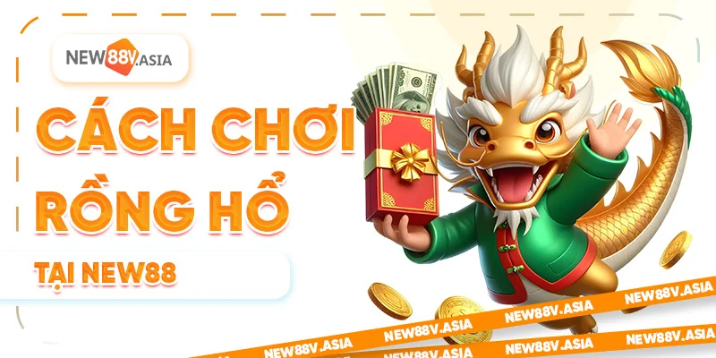 Cách Chơi Rồng Hổ New88 Hiệu Quả
