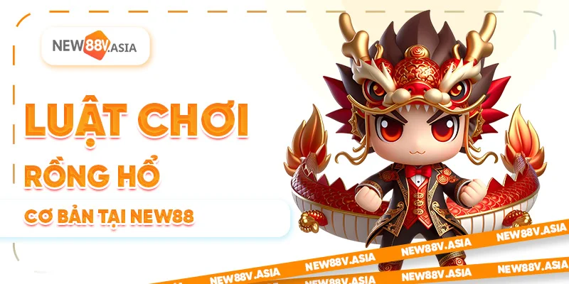 Luật chơi Rồng Hổ cơ bản tại New88
