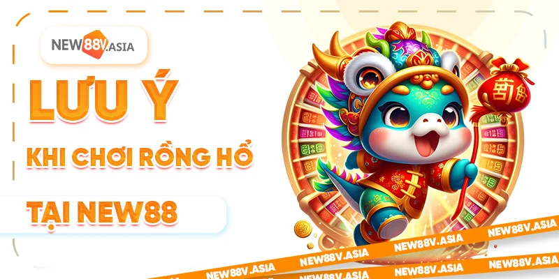 Lưu ý khi chơi Rồng Hổ tại New88