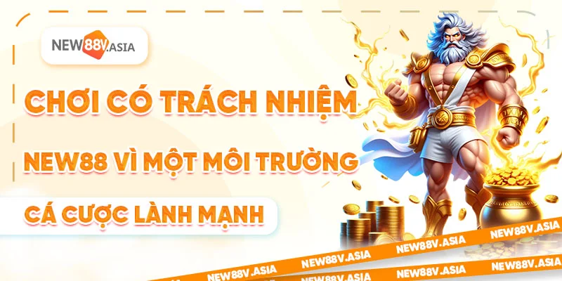 Chơi có trách nhiệm - New88 vì một môi trường cá cược lành mạnh