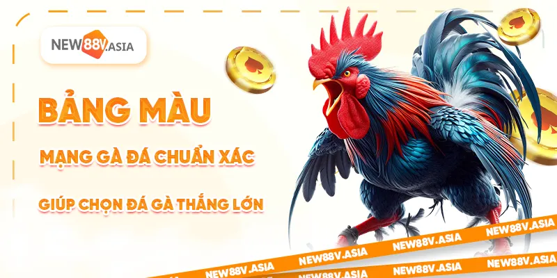Bảng màu mạng gà đá chuẩn xác giúp chọn đá gà thắng lớn