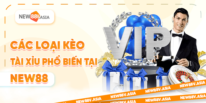 Các loại kèo Tài Xỉu phổ biến tại New88