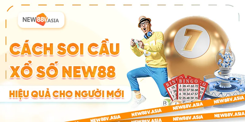 Cách Soi Cầu Xổ Số New88 Hiệu Quả Cho Người Mới