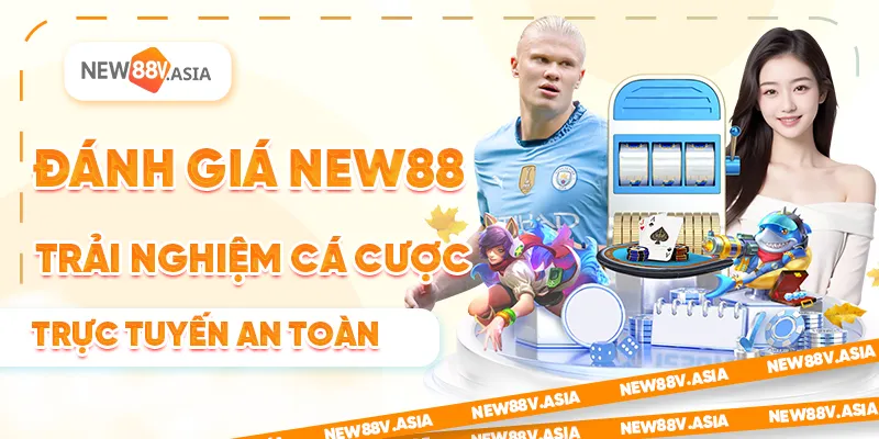 Đánh giá New88: Trải nghiệm cá cược trực tuyến an toàn