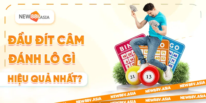 Đầu đít câm đánh lô gì là hiệu quả nhất