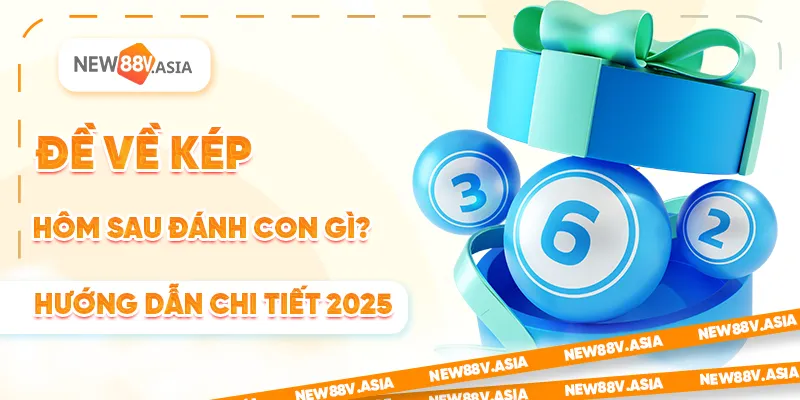 Đề về kép hôm sau đánh con gì? Hướng dẫn chi tiết 2025