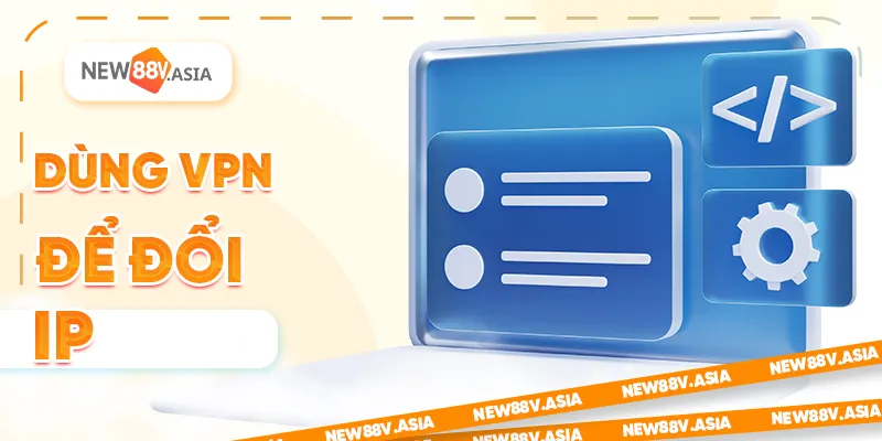 Dùng VPN để đổi IP