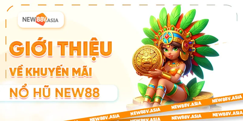 Giới Thiệu Về Khuyến Mãi Nổ Hũ New88