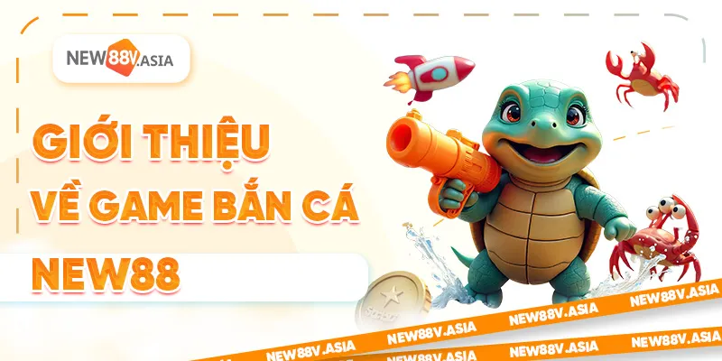 Giới Thiệu Game Bắn Cá New88