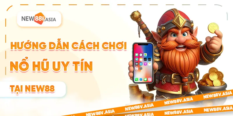 Nổ Hũ New88 Có Uy Tín Không? Đánh Giá Chi Tiết 2025 2 Hướng Dẫn Cách Chơi Nổ Hũ Uy Tín Tại New88