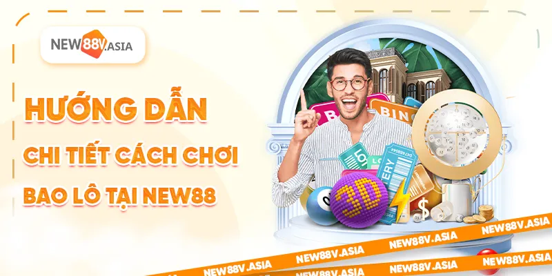 Bao lô là gì? Giải thích chi tiết cách chơi và mẹo hiệu quả tại new88 1 Hướng dẫn chi tiết cách chơi bao lô tại New88