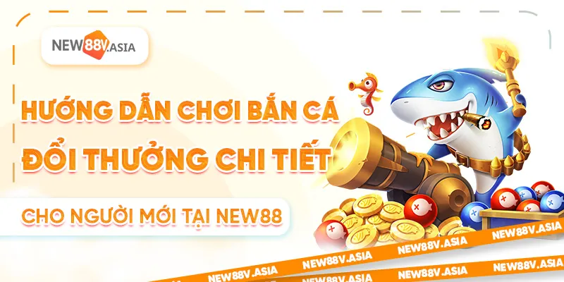 Hướng dẫn chơi bắn cá đổi thưởng chi tiết cho người mới