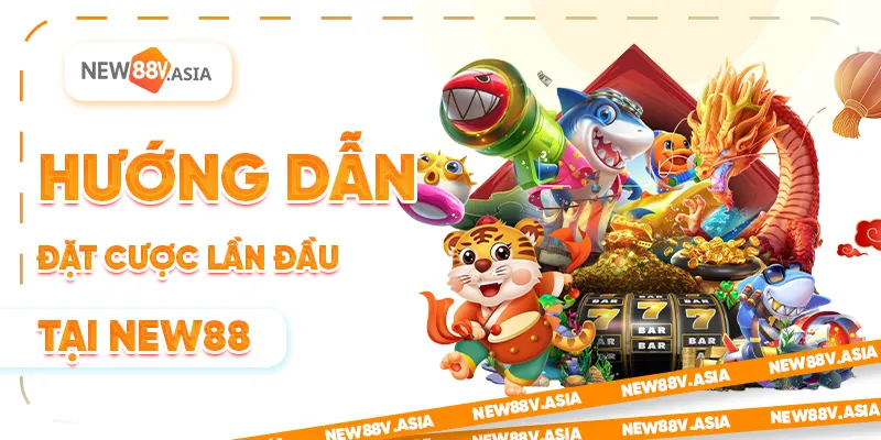 Hướng dẫn đặt cược lần đầu tại new88