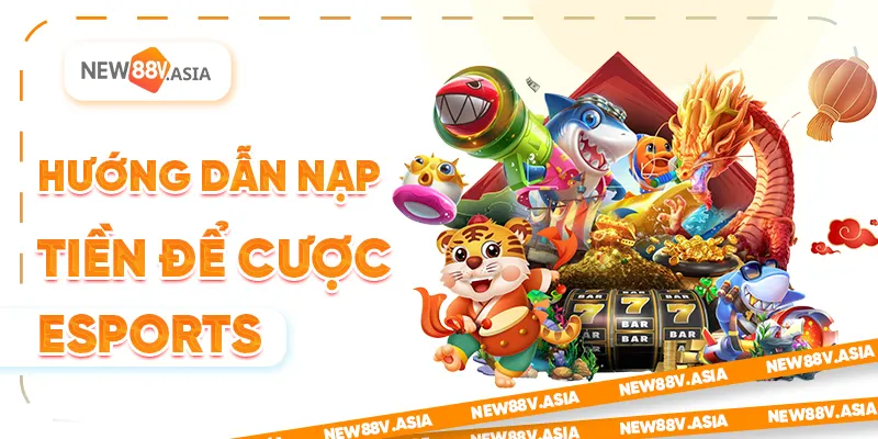 Hướng dẫn nạp tiền để cược Esports