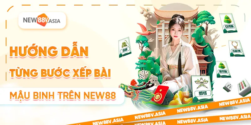 Hướng dẫn từng bước xếp bài Mậu Binh trên New88
