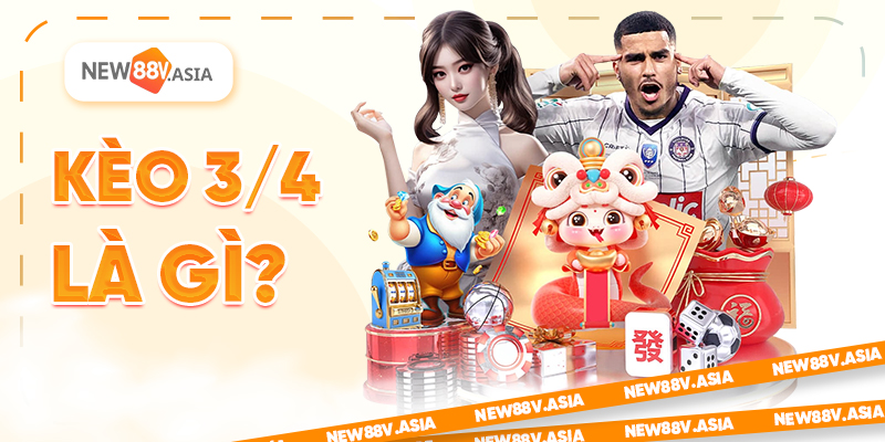 Kèo 3/4 là gì?