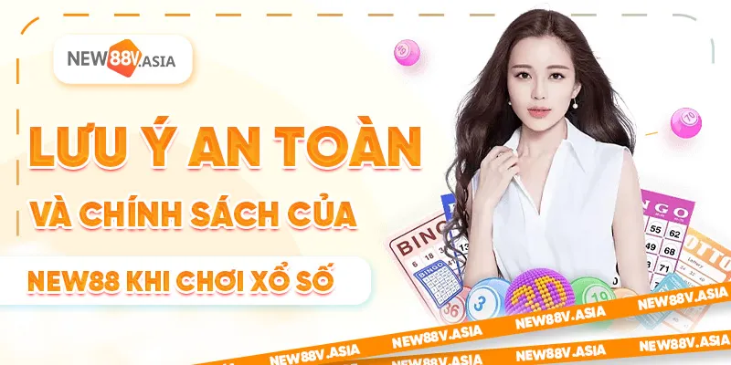 Lưu ý an toàn và chính sách của New88 khi chơi xổ số
