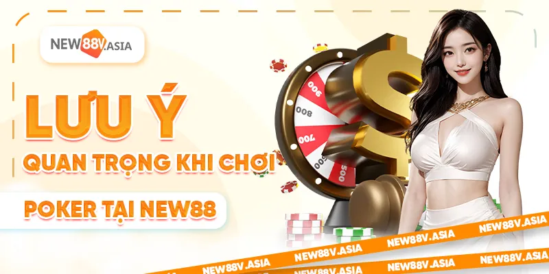 Poker Club New88: Hướng Dẫn Chơi Chi Tiết Cho Người Mới 2025 3 Lưu ý quan trọng khi chơi Poker tại New88