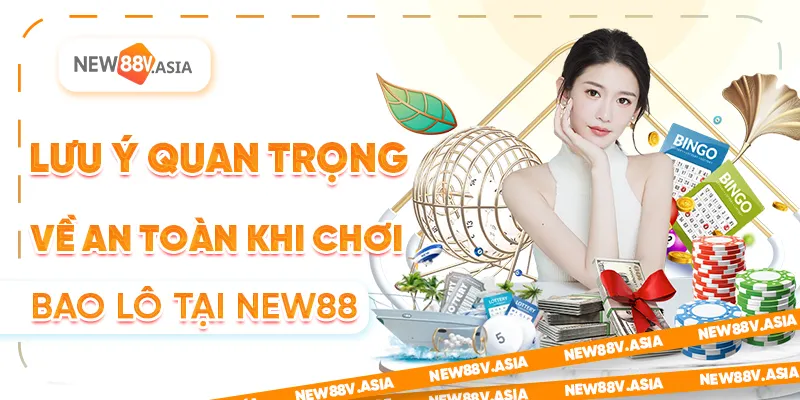 Bao lô là gì? Giải thích chi tiết cách chơi và mẹo hiệu quả tại new88 3 Lưu ý quan trọng về an toàn khi chơi bao lô tại New88