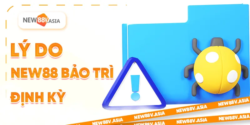 Lý do New88 bảo trì đình kỳ