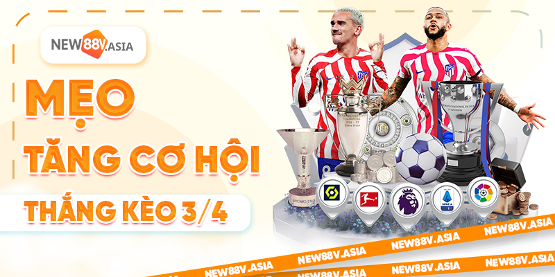 Mẹo tăng cơ hội thắng kèo 3/4