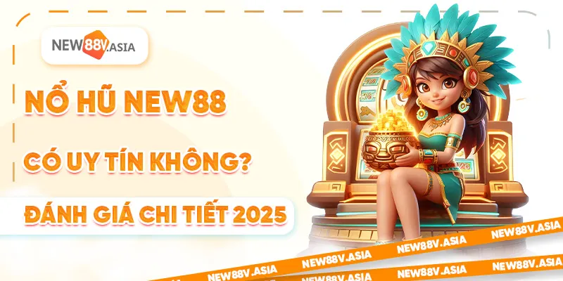 Nổ Hũ New88 Có Uy Tín Không?