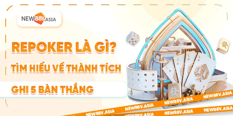 Repoker là gì? Tìm hiểu về thành tích ghi 5 bàn thắng