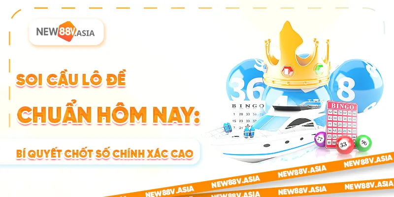 Soi cầu lô đề chuẩn hôm nay: Bí quyết chốt số chính xác cao