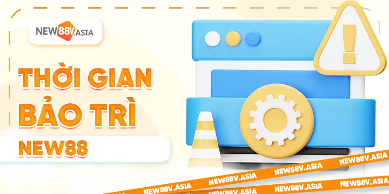 Thời Gian Bảo Trì New88