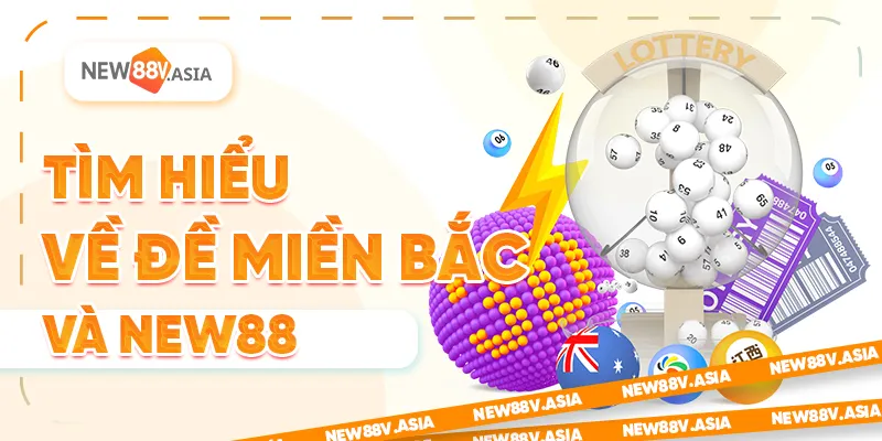 Cách đánh đề miền bắc New88 chuẩn xác, dễ thắng nhất 2025 1 Tìm Hiểu Về Đề Miền Bắc và New88