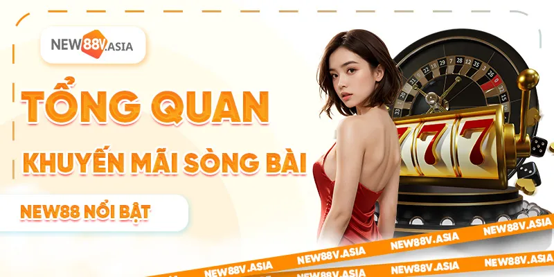 Khuyến Mãi Sòng Bài New88: Hướng Dẫn Nhận Thưởng Dễ Dàng 1 Tổng quan khuyến mãi sòng bài New88 nổi bật