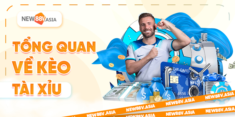 Tổng quan về kèo Tài Xỉu