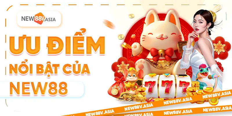 Ưu điểm nổi bật của New88