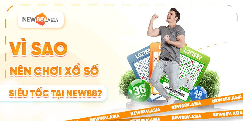 Xổ số siêu tốc New88 là gì? Hướng dẫn chơi nhanh 2 Vì Sao Nên Chơi Xổ Số Siêu Tốc Tại New88?