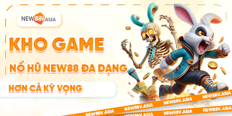 Kho Game Nổ Hũ New88 Đa Dạng 